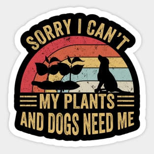 Sorry I Can't My Plants And Dogs Need Me Sticker